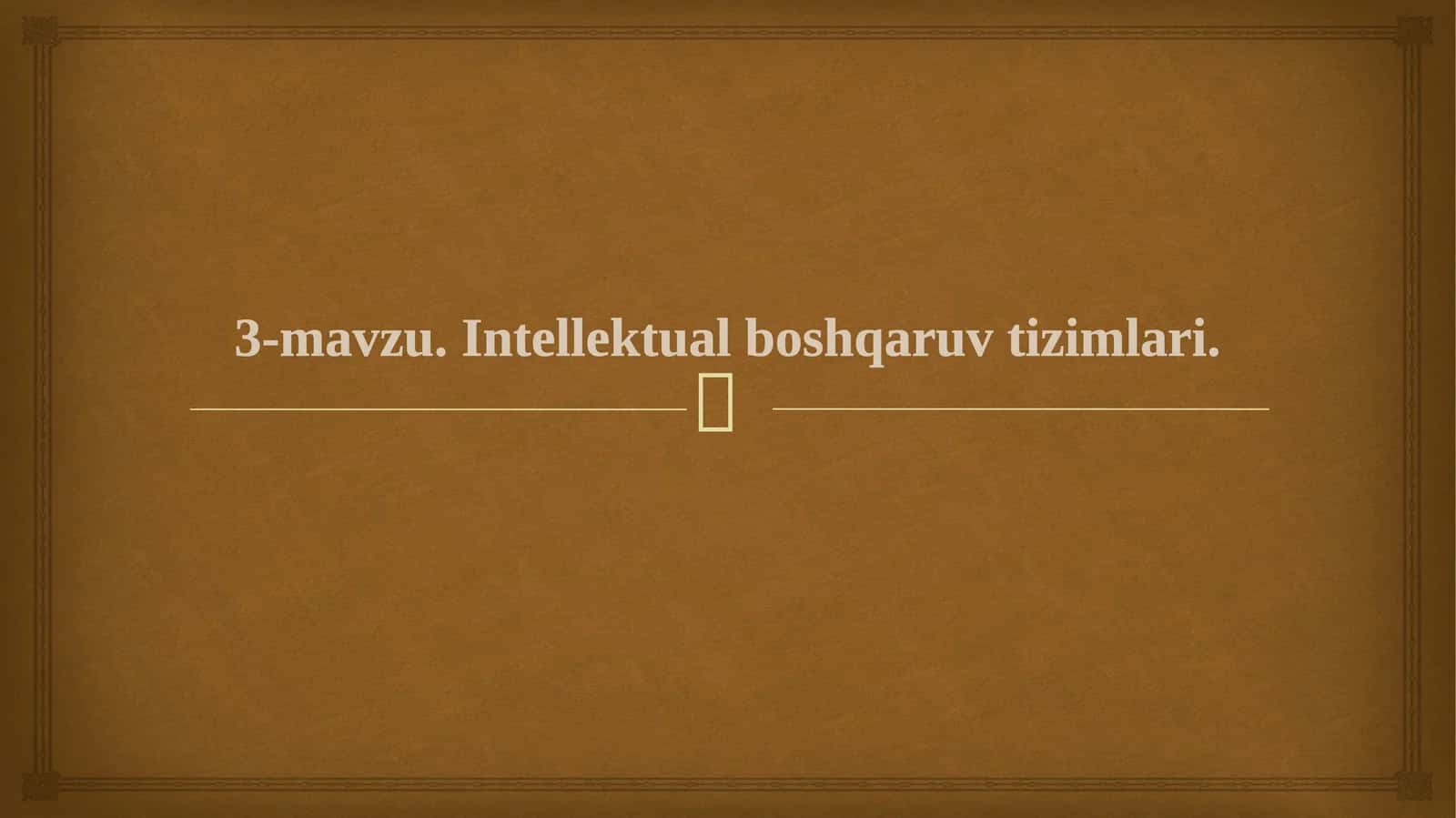 Intellektual boshqaruv tizimlari 1