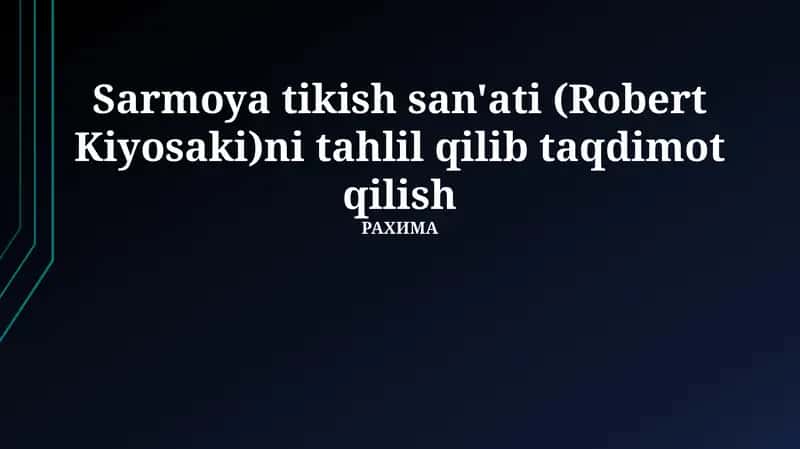 Sarmoya tikish san'ati (Robert Kiyosaki)ni tahlil qilib taqdimot qilish 1