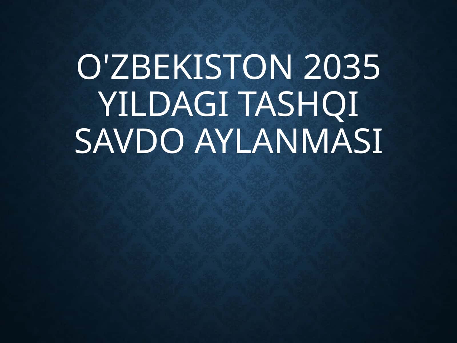 O'ZBEKISTON 2035: TASHQI SAVDO AYLANMASI ISTIQBOLI VA STRATEGIYALARI 1