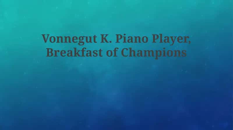 Vonnegut K. Piano Player, Breakfast of Champions 1
