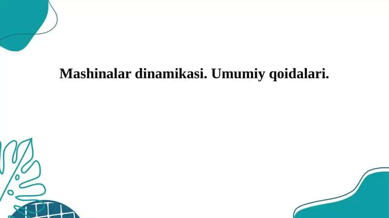 Mashinalar dinamikasi. Umumiy qoidalari. 1