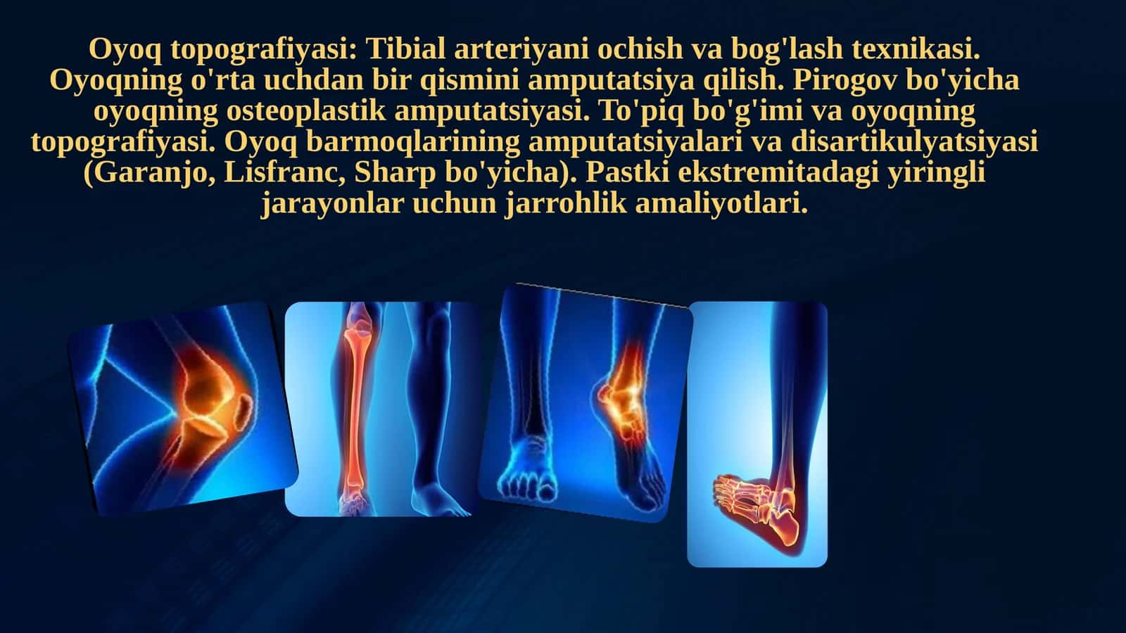 Oyoq topografiyasi: Tibial arteriyani ochish va bog'lash texnikasi. Oyoqning o'rta uchdan bir qismini amputatsiya qilish. Pirogov bo'yicha oyoqning osteoplastik amputatsiyasi. To'piq bo'g'imi va oyoqning topografiyasi. Oyoq barmoqlarining amputatsiyalari va disartikulyatsiyasi (Garanjo, Lisfranc, Sharp bo'yicha). Pastki ekstremitadagi yiringli jarayonlar uchun jarrohlik amaliyotlari. 1