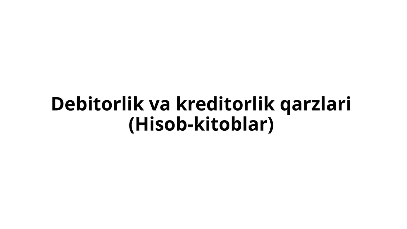 Debitorlik va kreditorlik qarzlari (Hisob-kitoblar) 1