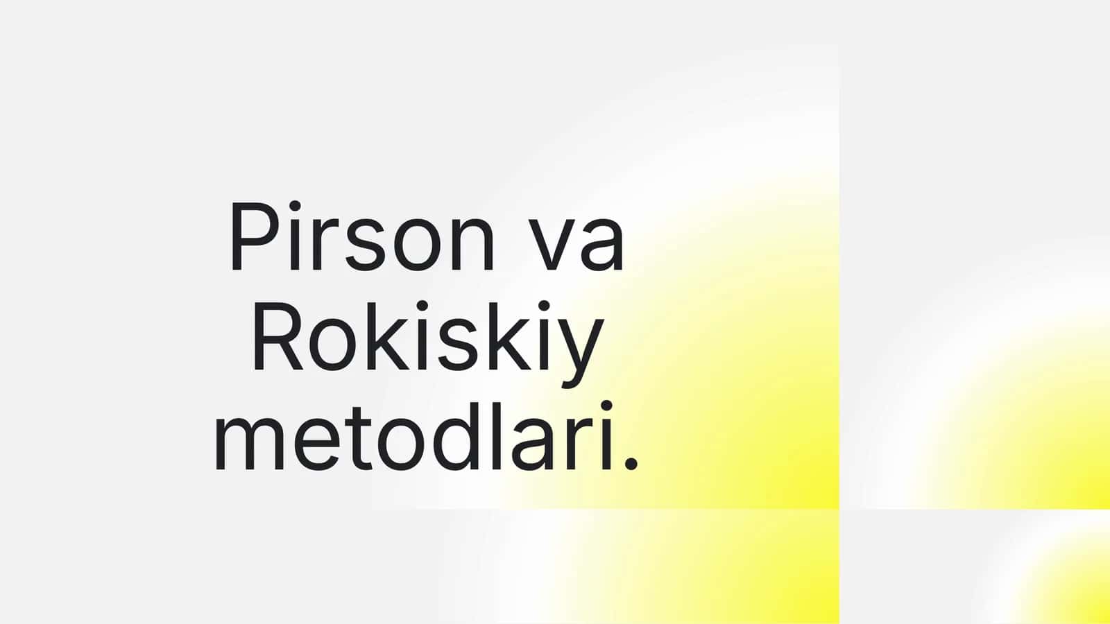 Pirson va Rokiskiy metodlari. 1
