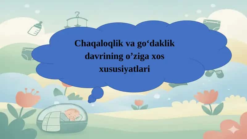Chaaloqlik va go'daklik davrining o'ziga xos xususiyatlari. 1