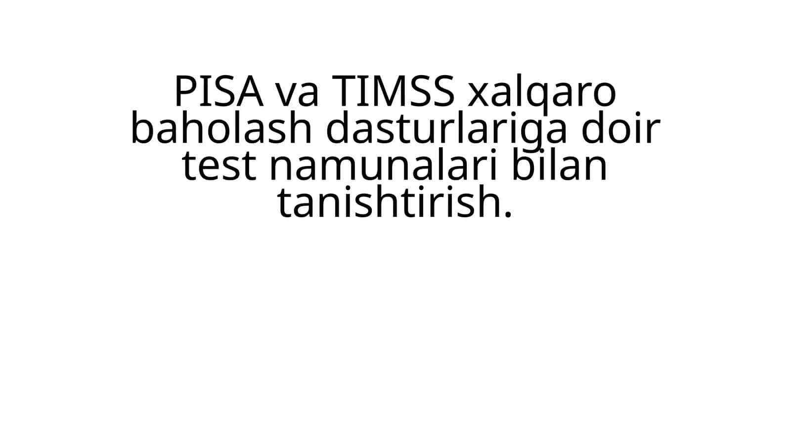 PISA va TIMSS xalqaro baholash dasturlariga doir test namunalari bilan tanishtirish 1