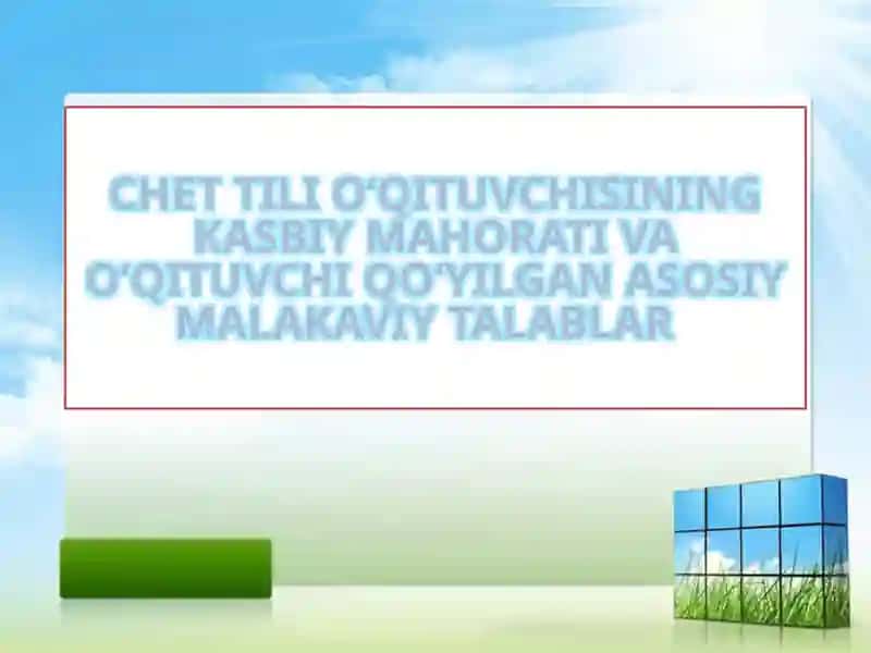 CHET TILI O‘QITUVCHISINING KASBIY MAHORATI VA O‘QITUVCHI QO‘YILGAN ASOSIY MALAKAVIY TALABLAR