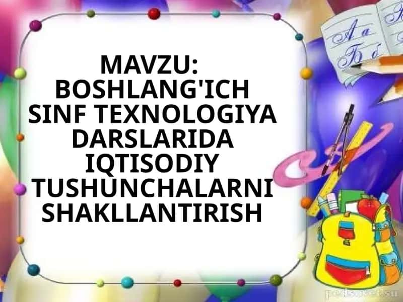 Boshlang'ich sinf texnologiya darslarida iqtisodiy tushunchalarni shakllantirish 1