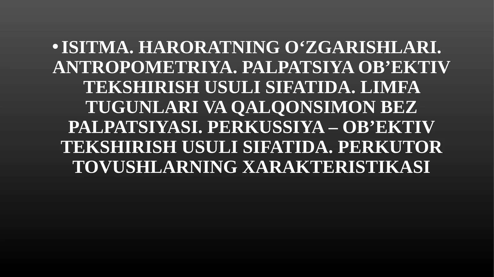ISITMA. HARORATNING O‘ZGARISHLARI. ANTROPOMETRIYA. PALPATSIYA OB’EKTIV TEKSHIRISH USULI SIFATIDA. LIMFA TUGUNLARI VA QALQONSIMON BEZ PALPATSIYASI. PERKUSSIYA – OB’EKTIV TEKSHIRISH USULI SIFATIDA.PERKUTOR TOVUSHLARNING XARAKTERISTIKASI 1