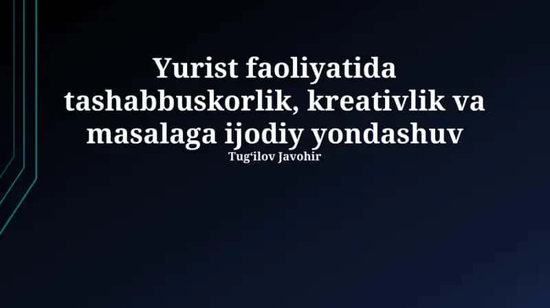 Huquqshunoslikda tashabbuskorlik, kreativlik va masalaga ijodiy yondashuv 1