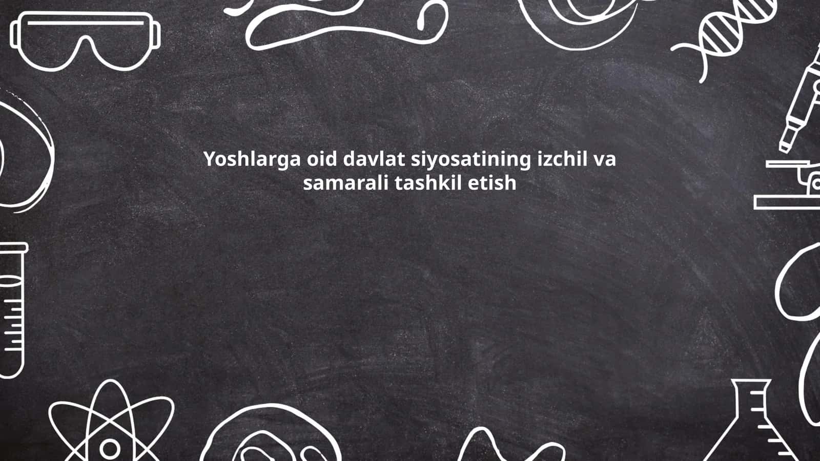Yoshlarga oid davlat siyosatining izchil va samarali tashkil etish 1