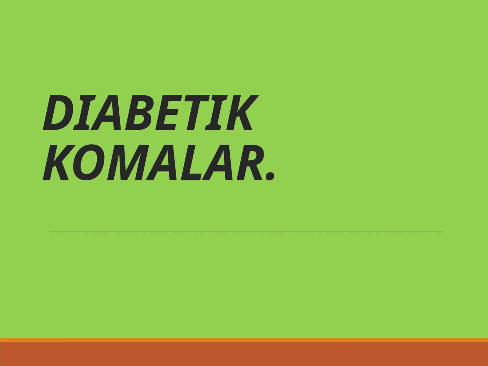 DIABETIK KOMALAR 1