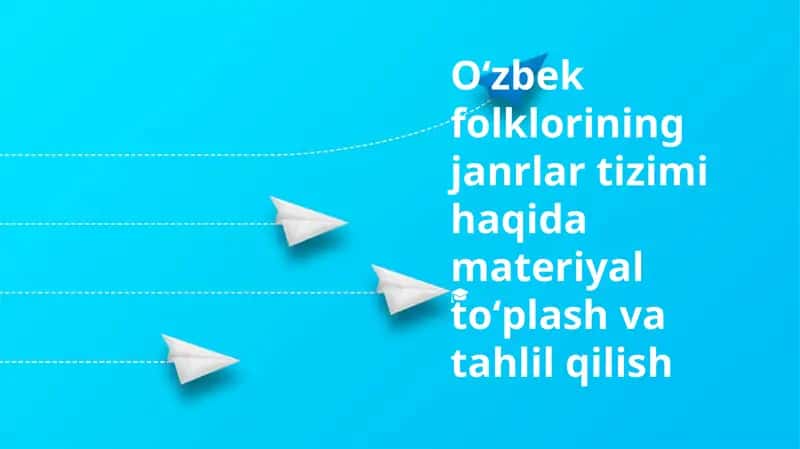 Oʻzbek folklorining janrlar tizimi haqida materiyal toʻplash va tahlil qilish 1