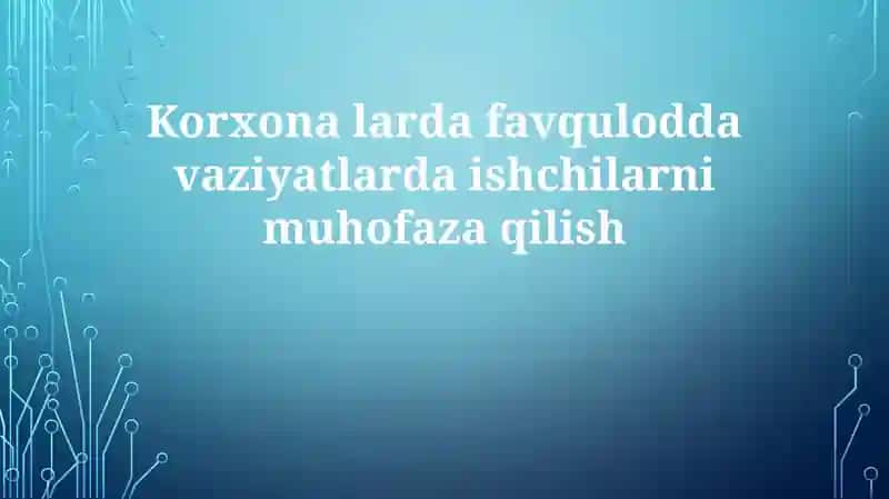 Favqulodda vaziyatlarda ishchilarni muhofaza qilish