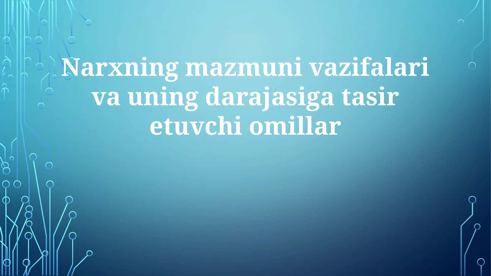 Narxning mazmuni vazifalari va uning darajasiga ta'sir etuvchi omillar 1