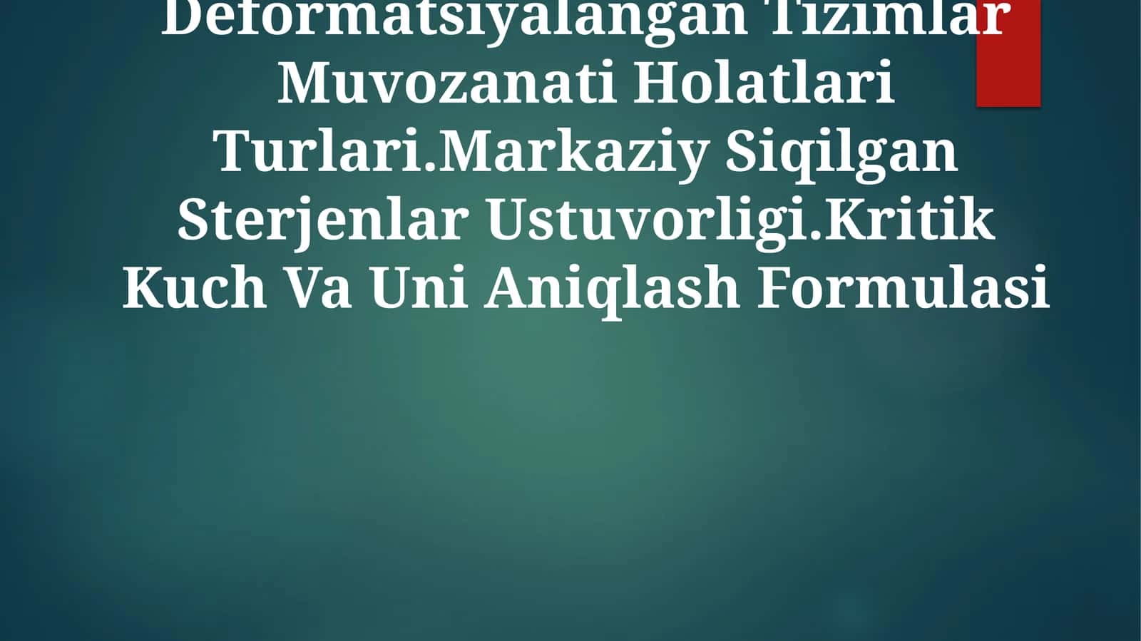 Deformatsiyalangan Tizimlar Muvozanati Holatlari Turlari.Markaziy Siqilgan Sterjenlar Ustuvorligi.Kritik Kuch Va Uni Aniqlash Formulasi 1