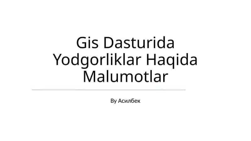 Gis Dasturida Yodgorliklar Haqida Malumotlar 1