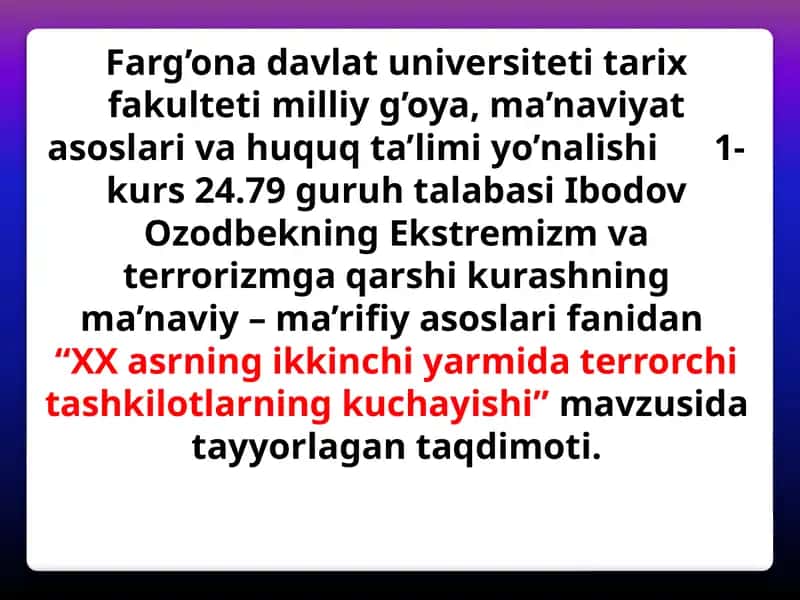 Ekstremizm va terrorizmga qarshi kurashning ma'naviy–ma'rifiiyasoslarifanidan "XX asrning ikkinchi yarmidaterrorchitashkilotlining kuchayishi" 1