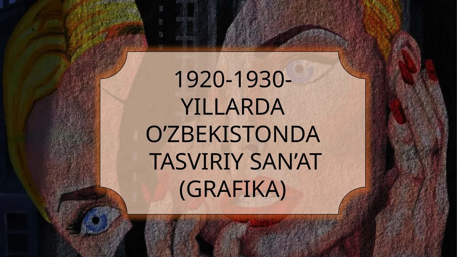 1920-1930-YILLARDA O’ZBEKISTONDA TASVIRIY SAN’AT (GRAFIKA) 1