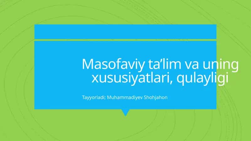 Masofaviy ta’lim va uning xususiyatlari, qulayligi 1