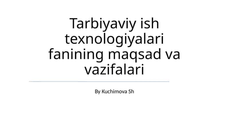 Tarbiyaviy ish texnologiyalari fanining maqsad va vazifalari 1