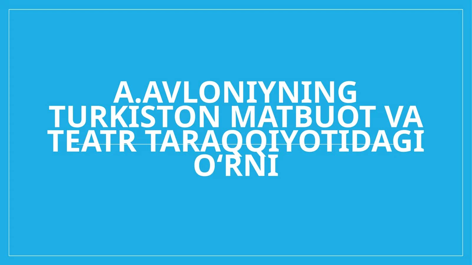 A.Avloniyning Turkiston matbuot va teatr taraqqiyotidagi oʻrni 1