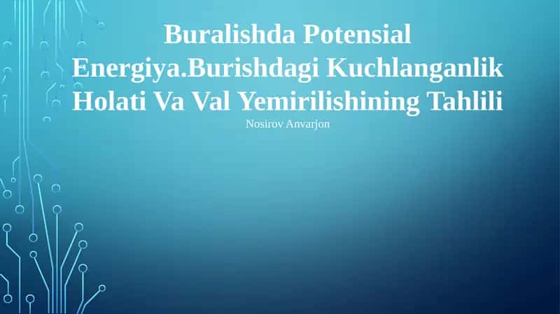 Buralishda Potensial Energiya.Burishdagi Kuchlanganlik Holati Va Val Yemirilishining Tahlili 1