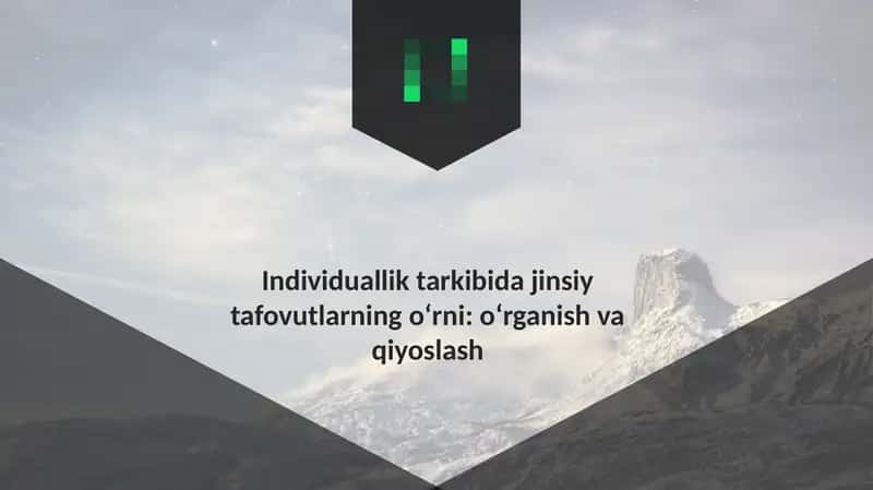 Individuallik tarkibida jinsiy tafovutlarning o‘rni: o‘rganish va qiyoslash 1