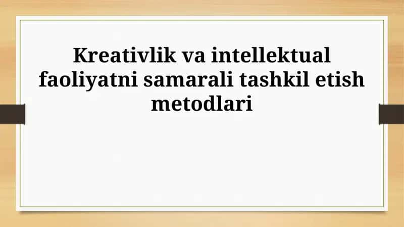 Kreativlik va intellektual faoliyatni samarali tashkil etish metodlari 1