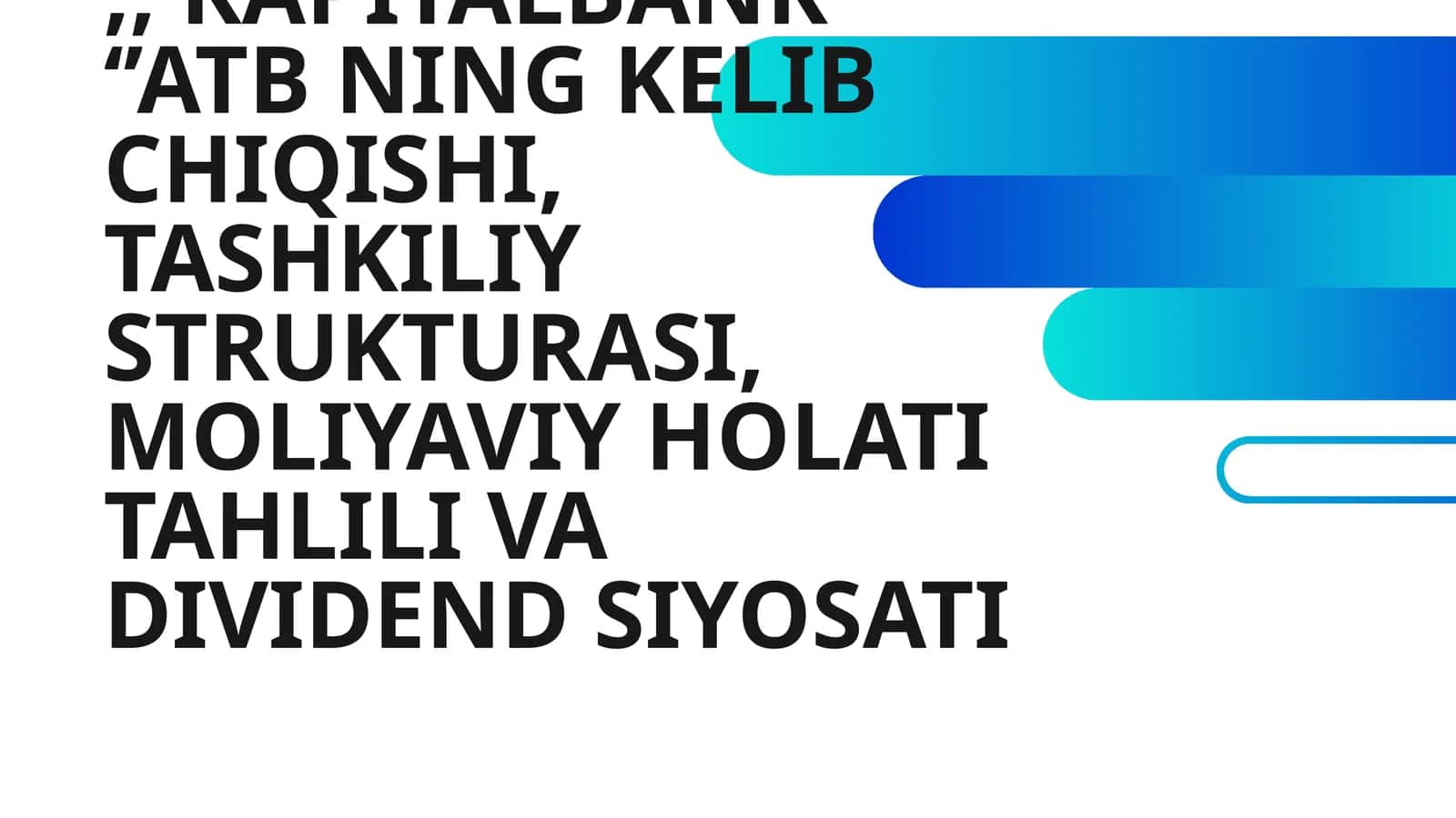 KAPITALBANK ATB NING KELIB CHIQISHI, TASHKILIY STRUKTURASI, MOLIYAVIY HOLATI TAHLILI VA DIVIDEND SIYOSATI 1