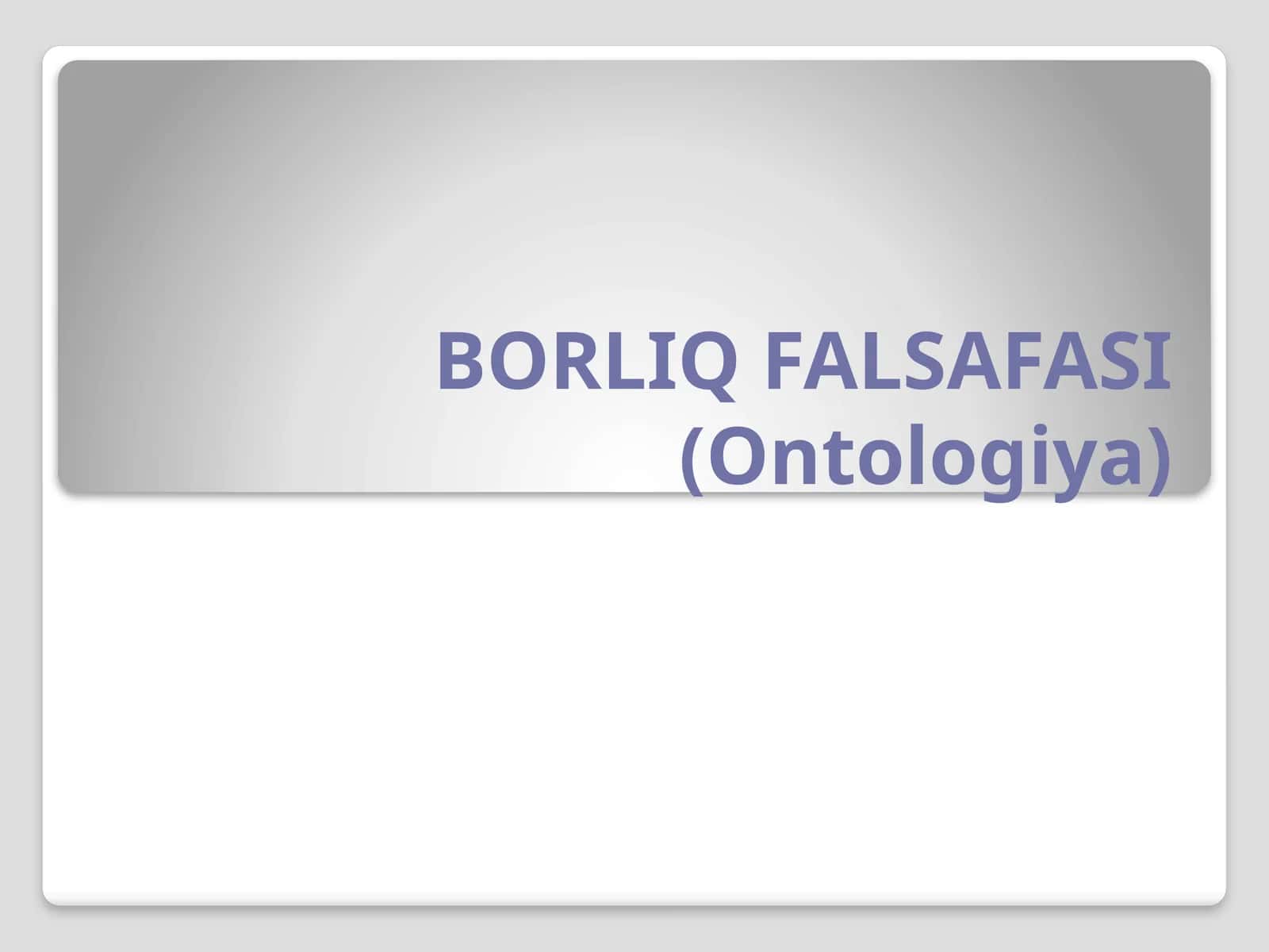 BORLIQ FALSAFASI (Ontologiya) 1