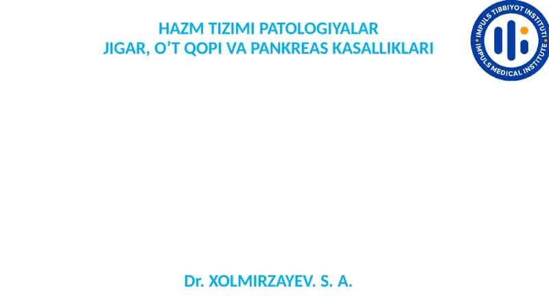 HAZM TIZIMI PATOLOGIYALAR JIGAR, O’T QOPI VA PANKREAS KASALLIKLARI 1