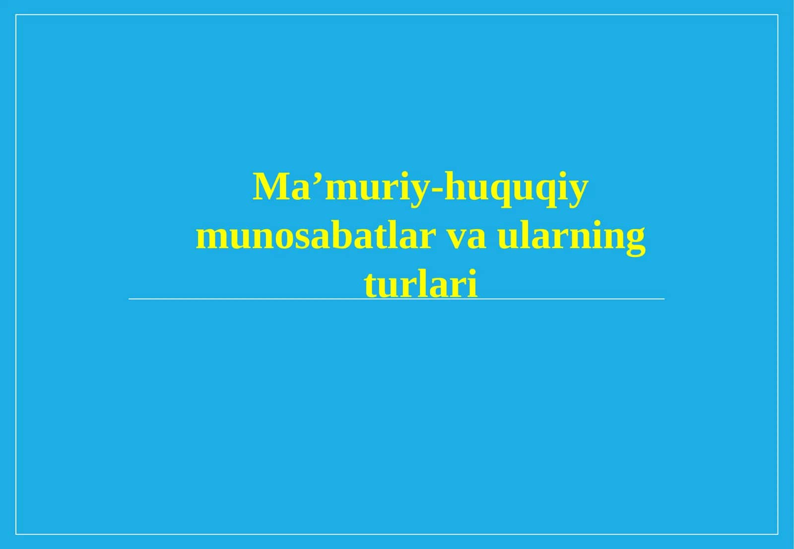 Ma’muriy-huquqiy munosabatlar va ularning turlari. 1