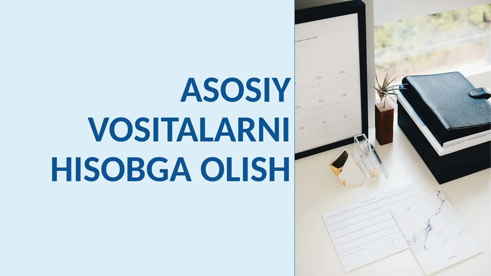 ASOSIY VOSITALARNI HISOBGA OLISH 1