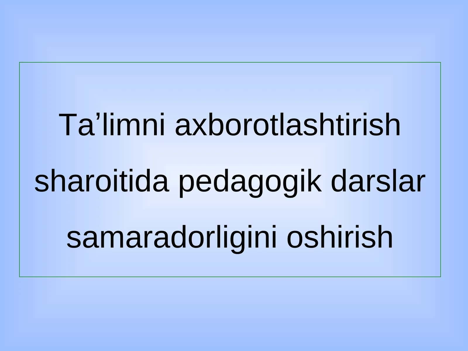 Taʼlimni axborotlashtirish sharoitida pedagogik darslar samaradorligini oshirish 1