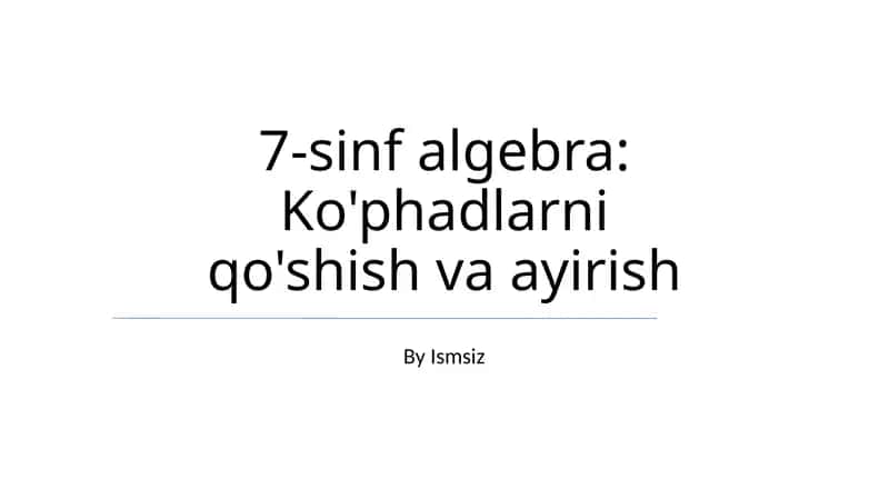 7-sinf algebra: Ko'phadlarni qo'shish va ayirish 1