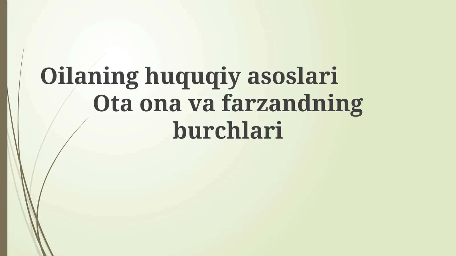 Oilaning huquqiy asoslari Ota ona va farzandning burchlari 1