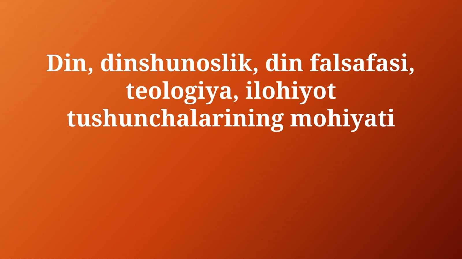 Din, dinshunoslik, din falsafasi, teologiya, ilohiyot tushunchalarining mohiyati 1