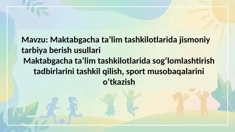 Maktabgacha ta’lim tashkilotlarida jismoniy tarbiya berish usullari  Maktabgacha ta’lim tashkilotla 1
