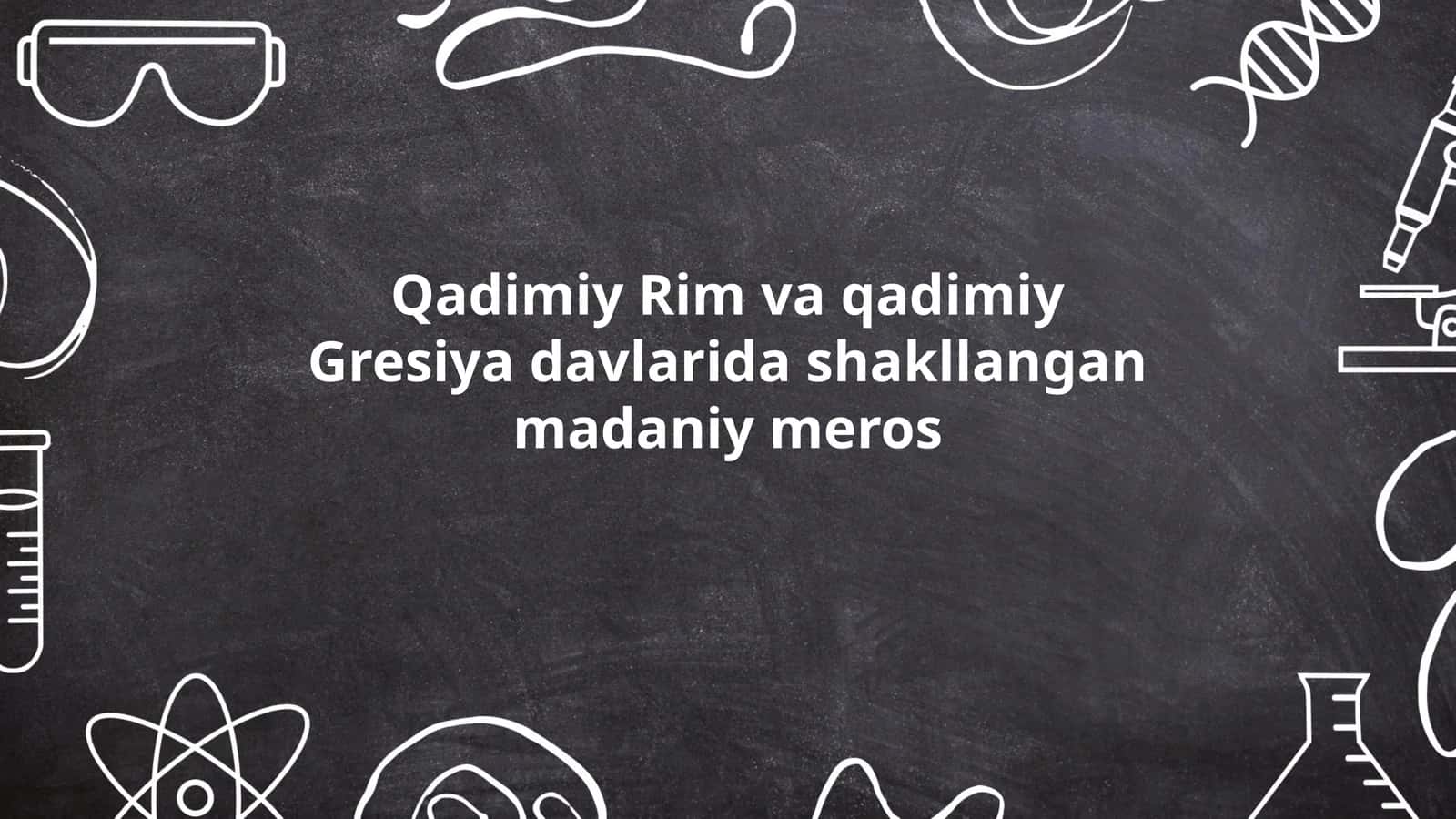Qadimiy Rim va qadimiy Gresiya davlarida shakllangan madaniy meros 1