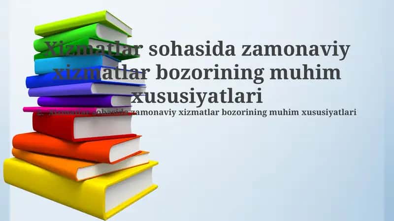 Xizmatlar sohasida zamonaviy xizmatlar bozorining muhim xususiyatlari 1