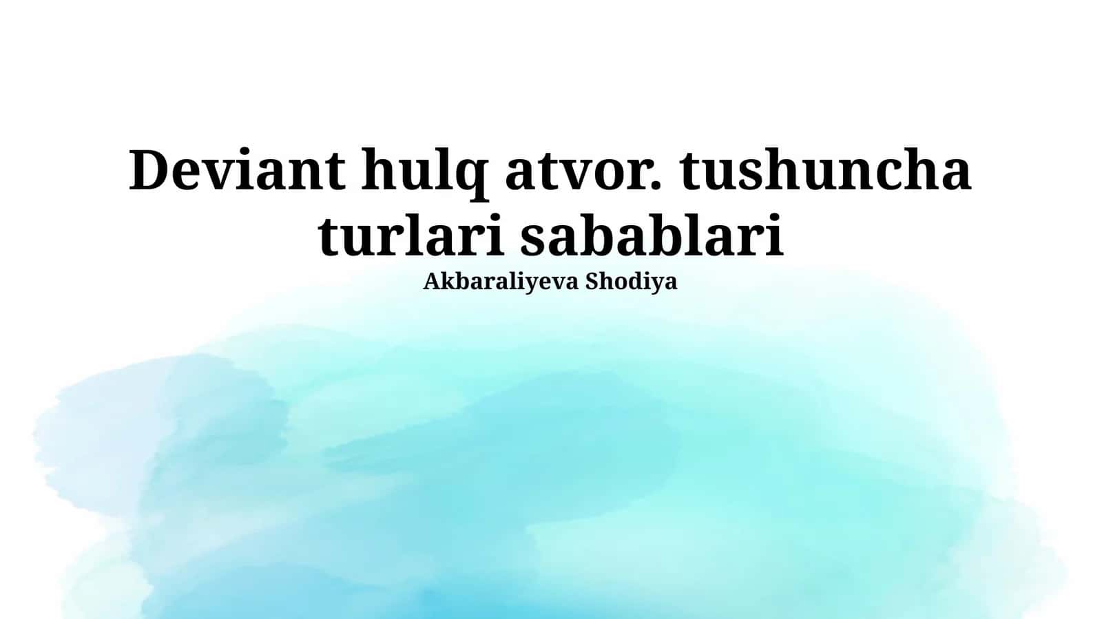 Deviant hulq atvor. tushuncha turlari sabablari Akbaraliyeva Shodiya 1
