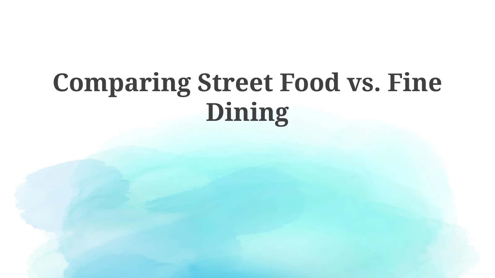 Comparing Street Food vs. Fine Dining 1