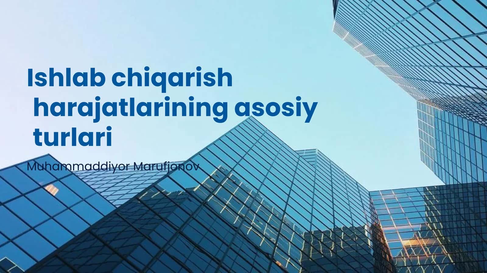 Ishlab chiqarish harajatlarining asosiy turlari 1