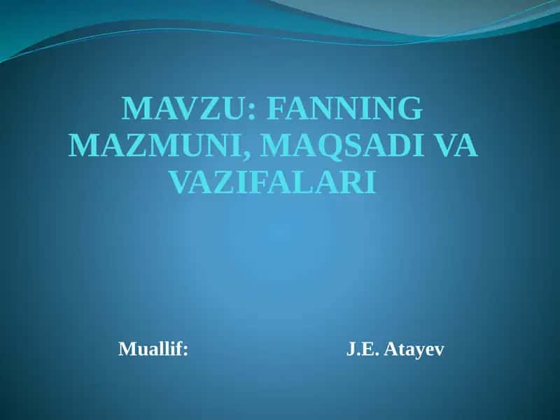 FANNING MAZMUNI, MAQSADI VA VAZIFALARI 1