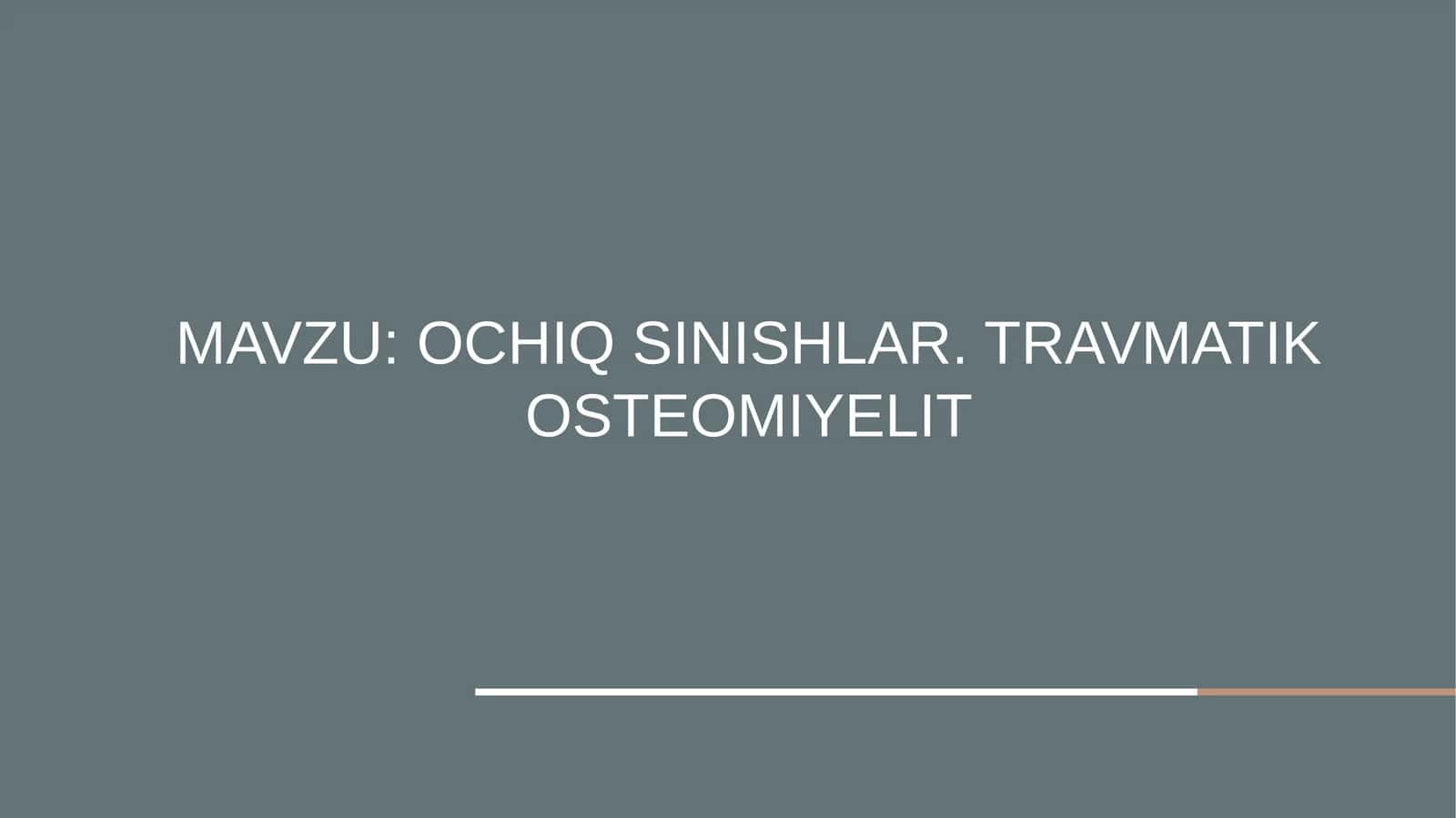 OCHIQ SINISHLAR. TRAVMATIK OSTEOMIYELIT 1