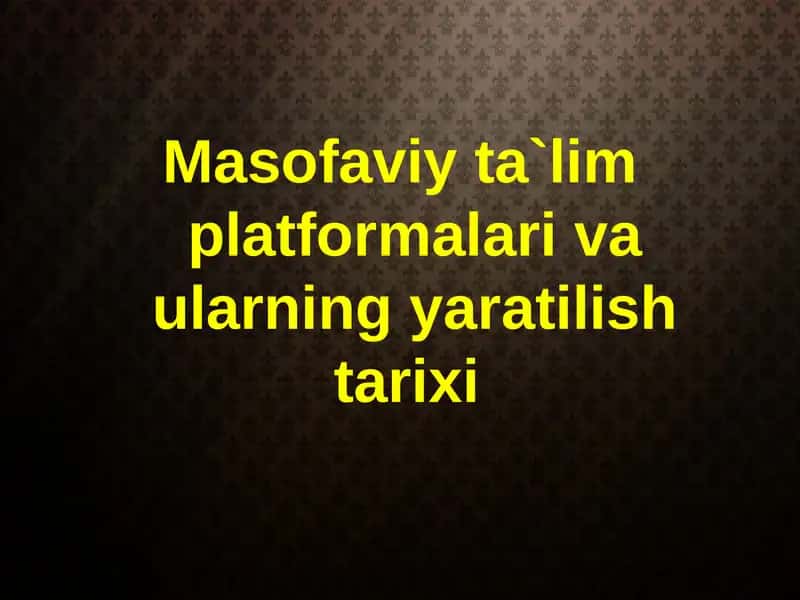 Masofaviy ta`lim platformalari va ularning yaratilish tarixi 1