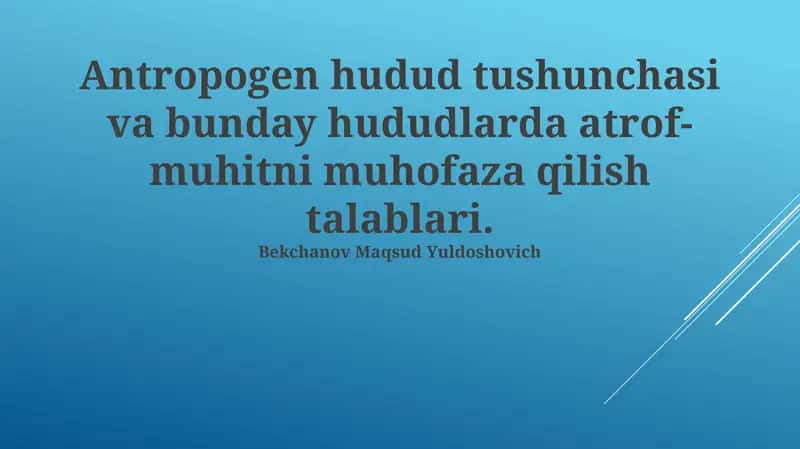 Antropogen hudud tushunchasi va bunday hududlarda atrof-muhitni muhofaza qilish talablari 1