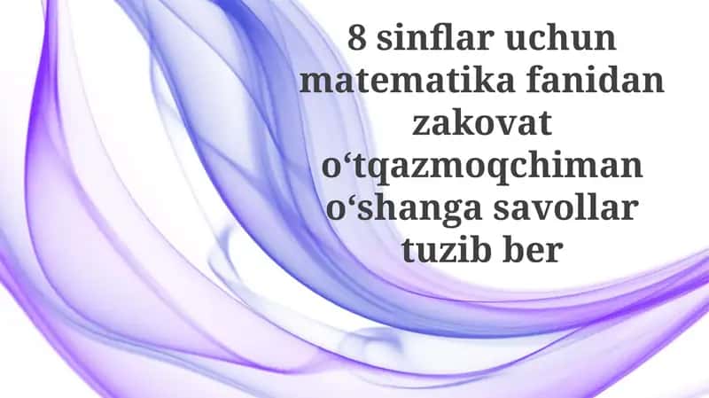 Matematika Viktorinasi: 8-sinf o'quvchilari uchun 1