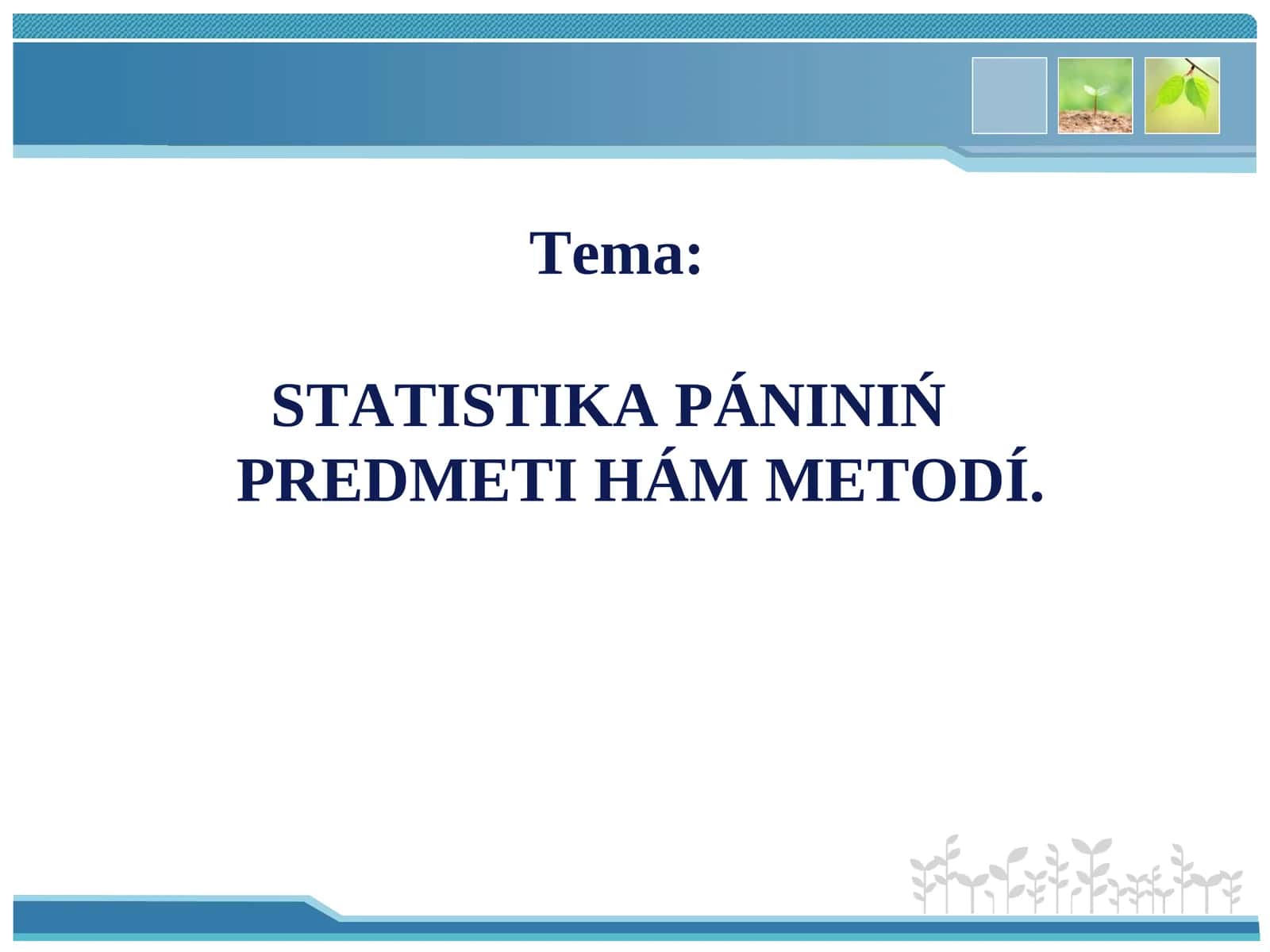 STATISTIKA PÁNINIŃ PREDMETI HÁM METODÍ 1